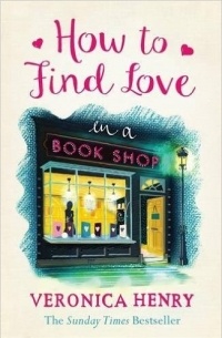 Veronica Henry - How to Find Love in a Book Shop