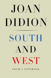 Joan Didion - South and West: From a Notebook