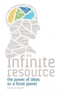 Ramez Naam - The Infinite Resource: The Power of Ideas on a Finite Planet