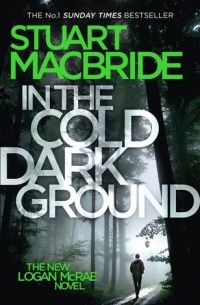 Stuart MacBride - In the Cold Dark Ground