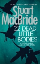 Stuart MacBride - 22 Dead Little Bodies