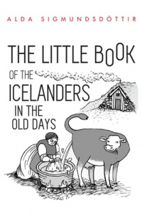 Alda Sigmundsdottir - The Little Book of the Icelanders in the Old Days