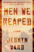 Jesmyn Ward - Men We Reaped: A Memoir