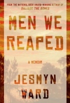 Jesmyn Ward - Men We Reaped: A Memoir