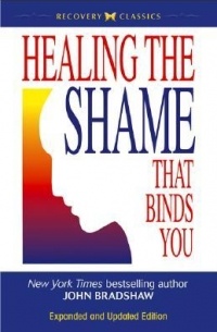 Джон Брэдшоу - Healing the Shame that Binds You
