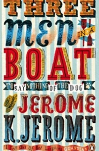 Jerome K. Jerome - Three Men in a Boat: To Say Nothing of the Dog