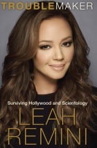 Leah Remini - Troublemaker: Surviving Hollywood and Scientology