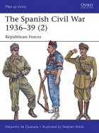 Alejandro de Quesada - The Spanish Civil War 1936-39 (2): Republican Forces