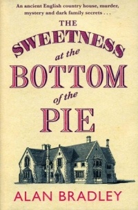 Alan Bradley - The Sweetness at the Bottom of the Pie