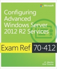 J.C. MacKin - Exam Ref 70-412. Configuring Advanced Windows Server 2012 R2 Services
