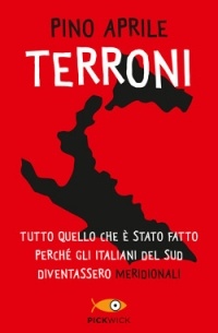 Pino Aprile - Terroni. Tutto quello che è stato fatto perché gli italiani del Sud diventassero meridionali