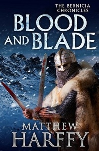 Matthew Harffy - Blood And Blade