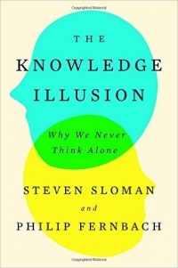  - The Knowledge Illusion: Why We Never Think Alone