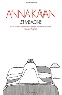 Anna Kavan - Let Me Alone