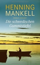 Henning Mankell - Die schwedischen Gummistiefel