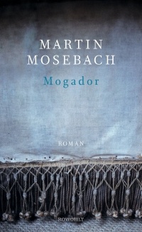 Martin Mosebach - Mogador