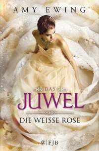 Amy Ewing - Das Juwel - Die Weiße Rose