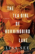 Lisa See - The Tea Girl of Hummingbird Lane