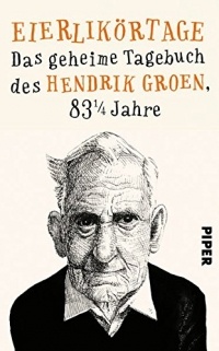 Hendrik Groen - Eierlikörtage: Das geheime Tagebuch des Hendrik Groen, 83 1/4 Jahre