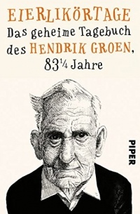 Hendrik Groen - Eierlikörtage: Das geheime Tagebuch des Hendrik Groen, 83 1/4 Jahre