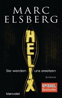 Marc Elsberg - HELIX - Sie werden uns ersetzen