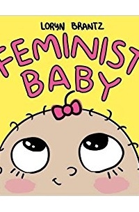 Loryn Brantz - Feminist Baby