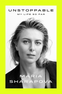 Maria Sharapova - Unstoppable: My Life So Far