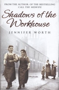 Jennifer Worth - Shadows of the Workhouse