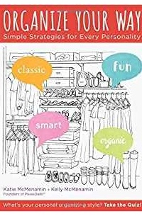  - Organize Your Way: Simple Strategies for Every Personality