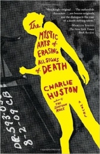Charlie Huston - The Mystic Arts of Erasing All Signs of Death