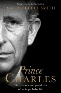 Салли Беделл Смит - Prince Charles: 'The misunderstood Prince'