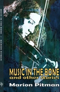 Мэрион Питман - Music in the Bone and Other Stories