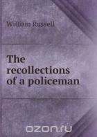 William Russell - The recollections of a policeman