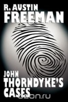 Ричард Фримен - John Thorndyke&#039;s Cases