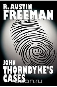 Ричард Фримен - John Thorndyke's Cases