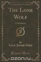 Louis Joseph Vance - The Lone Wolf