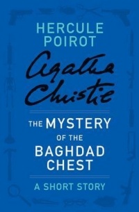 Agatha Christie - The Mystery of the Baghdad Chest: A Short Story