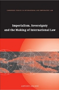 Antony Anghie - Imperialism, Sovereignty and the Making of International Law