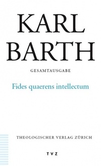 Karl Barth - Fides quaerens intellectum
