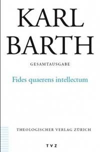 Karl Barth - Fides quaerens intellectum