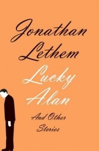 Jonathan Lethem - Lucky Alan and Other Stories