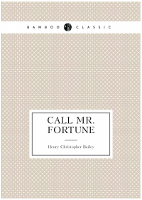 Генри Кристофер Бейли - Call Mr. Fortune