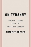 Timothy Snyder - On Tyranny: Twenty Lessons from the Twentieth Century