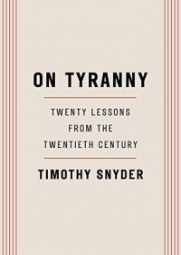 Timothy Snyder - On Tyranny: Twenty Lessons from the Twentieth Century