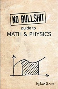 Ivan Savov - No bullshit guide to math and physics