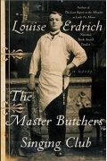 Louise Erdrich - The Master Butchers Singing Club