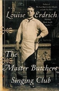 Louise Erdrich - The Master Butchers Singing Club
