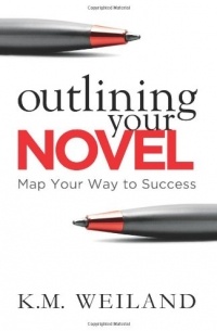 K. M. Weiland - Outlining Your Novel: Map Your Way to Success