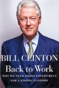 Bill Clinton - Back to Work: Why We Need Smart Government for a Strong Economy