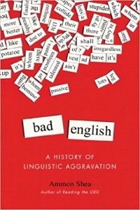 Ammon Shea - Bad English: A History of Linguistic Aggravation